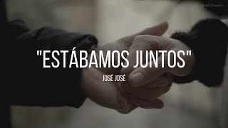 ESTÁBAMOS JUNTOS - José José (LETRA)