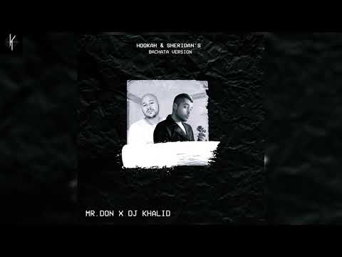 Hookah & Sheridan's - Mr.Don Ft: Dj Khalid (Versión Bachata)