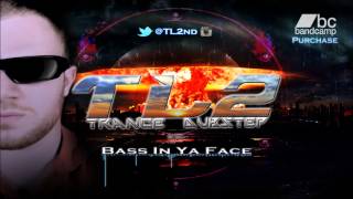 TL2 - Bass (In Ya Face) [{Trance / Trap}]