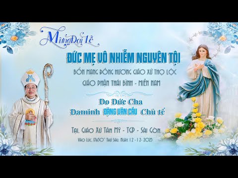 Thánh Lễ Tạ Ơn Mừng Kính Đức Maria Vô Nhiễm Nguyên Tội Quan Thầy Đồng Hương Giáo Xứ Thọ Lộc Miền Nam