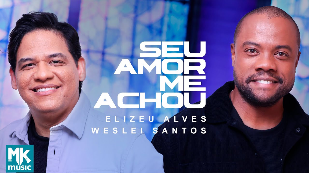Elizeu Alves e Weslei Santos - Seu Amor Me Achou (Ao Vivo)