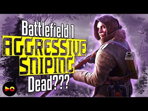 Is Aggressive Sniping Dead? Battlefield 1 Aggressive Sniper Guide - BF1 Scout Guide (How To Snipe)