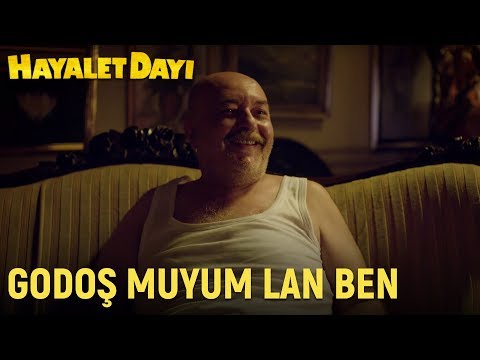 Hayalet Dayı - Godoş Muyum Lan Ben?