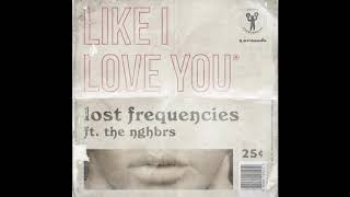 Lost Frequencies feat. The NGHBRS - Like I Love You