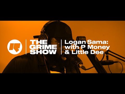 The Grime Show: Logan Sama with P Money & Little Dee