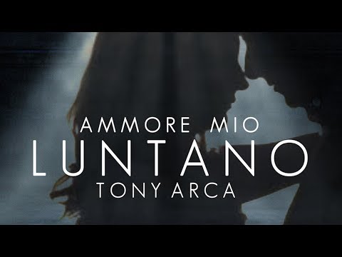 Tony Arca - Ammore mio luntano (Video ufficiale)