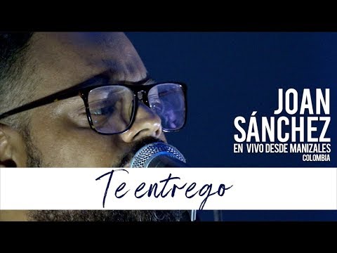 Te Entrego - Joan Sanchez