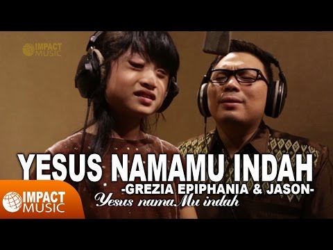 Grezia Epiphania & Jason - Yesus NamaMu Indah - Lagu Rohani