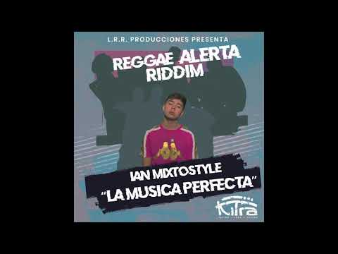 Ian Mixto Style - La Música Perfecta (Reggae Alerta Riddim)