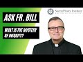 What is the Mystery of Iniquity? Ask Fr. Bill #91