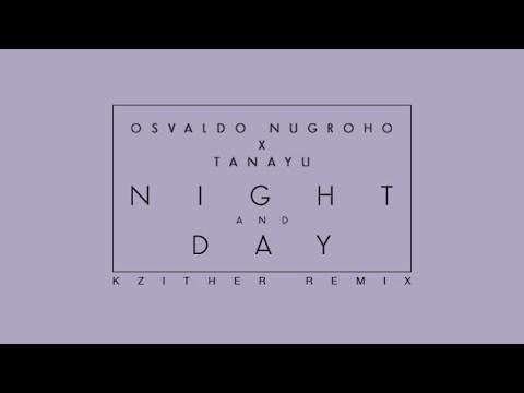 Osvaldo Nugroho X Tanayu - Night And Day (Kzither Remix)