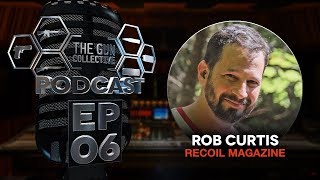 Recoil Magazine&#39;s Rob Curtis | TGC Podcast | Ep. 006