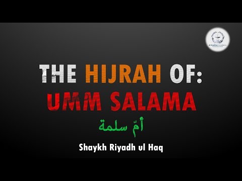 The Hijrah of: Umm Salama - Shaykh Riyadh ul Haq