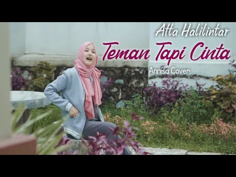 TEMAN TAPI CINTA.. ATTA HALILINTAR   ( COVER ) BY ANNISA.