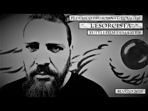 Federico Frusciante: Le Saghe - L'ESORCISTA (Tutti i film della serie)