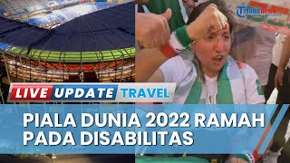 Bisa Dicontoh, Piala dunia 2022 Qatar Sediakan Fasilitas dan Akses Khusus yang Ramah Disabilitas