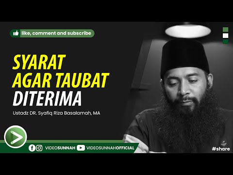 SYARAT AGAR TAUBAT DITERIMA - USTADZ SYAFIQ RIZA BASALAMAH