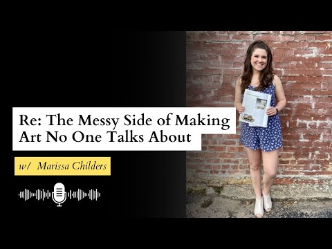 Re: The Messy Side of Making Art No One Talks About |  Marissa Childers| ATH Podcast