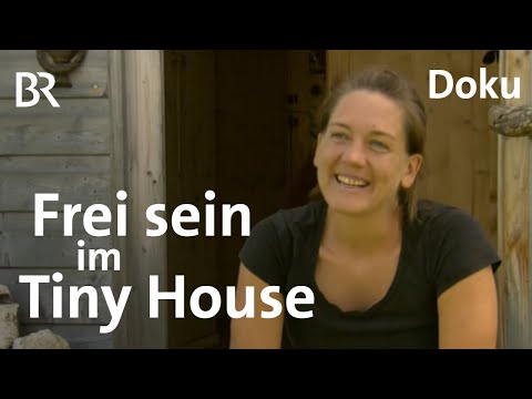 Tiny House als Lebensentwurf: Große Freiheit auf wenigen Quadratmetern | Doku | BR