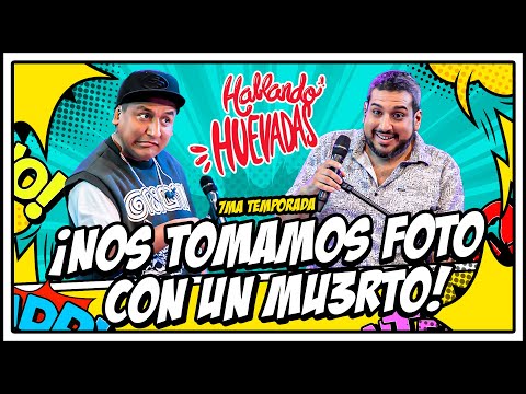 HABLANDO HUEVADAS - Séptima Temporada [NOS TOMAMOS FOTO CON UN MU3RTO]