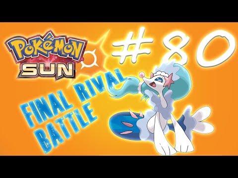 Pokemon Sun Pt. 80- (THE FINAL RIVAL)