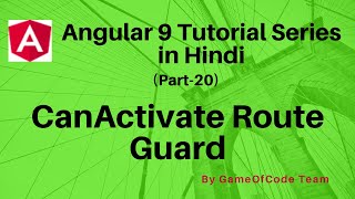 CanActivate Route Guard (Part 20) | Angular 9 Tutorial Series in Hindi | GameOfCode