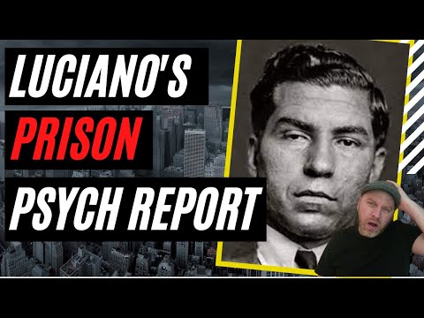 LUCKY LUCIANO'S PRISON PSYCHIATRIC EVALUATION - WHAT WAS THE MOBSTER & CRIME BOSS REALLY LIKE?