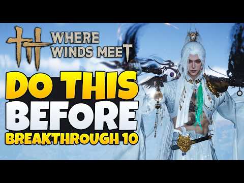 Where Winds Meet - Do This BEFORE Breakthrough 10 (WWM Tips & Tricks)