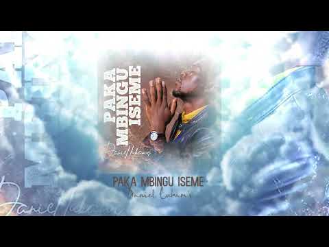 Daniel Lubams -Paka Mbingu Iseme (Audio Official)