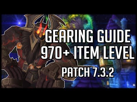PATCH 7.3.2 GEARING GUIDE! How to Get 970+ Item Level | World of Warcraft Legion