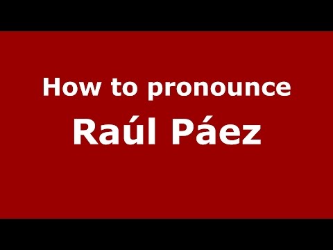 How to pronounce Raúl Páez (Spanish/Argentina) - PronounceNames.com