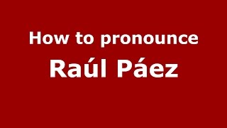 How to pronounce Raúl Páez