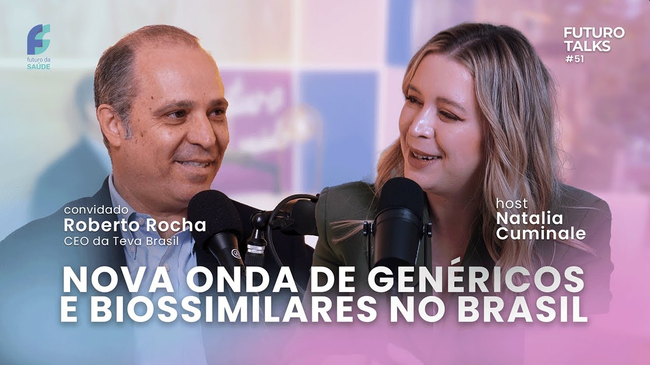 Genéricos e biossimilares no mercado brasileiro [Roberto Rocha, CEO da Teva] – Futuro Talks #51