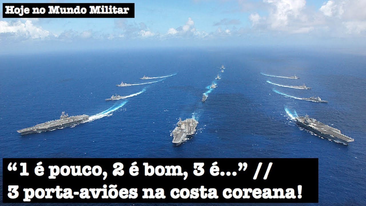 "1 é pouco, 2 é bom, 3 é…" 3 porta-aviões na costa coreana!
