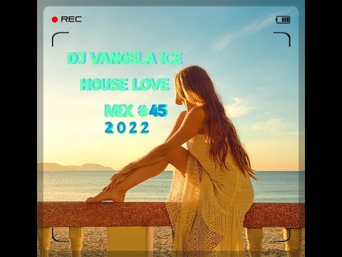 DJ VANGELA ICE   HOUSE LOVE   MIX # 45