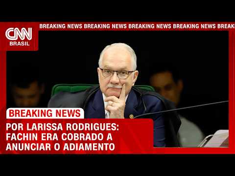 Entenda por que Fachin era cobrado por anúncio de adiamento | BASTIDORES CNN