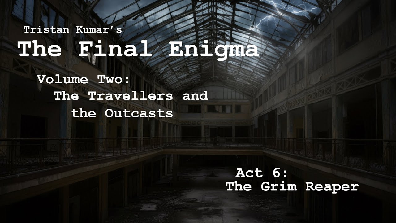The Final Enigma // Volume Two: The Travellers and the Outcasts — Act 6: The Grim Reaper