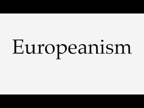How to Pronounce Europeanism