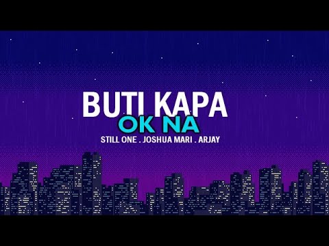 Buti Kapa Ok Na - Still One , Joshua Mari , Arjay (Lyrics video)