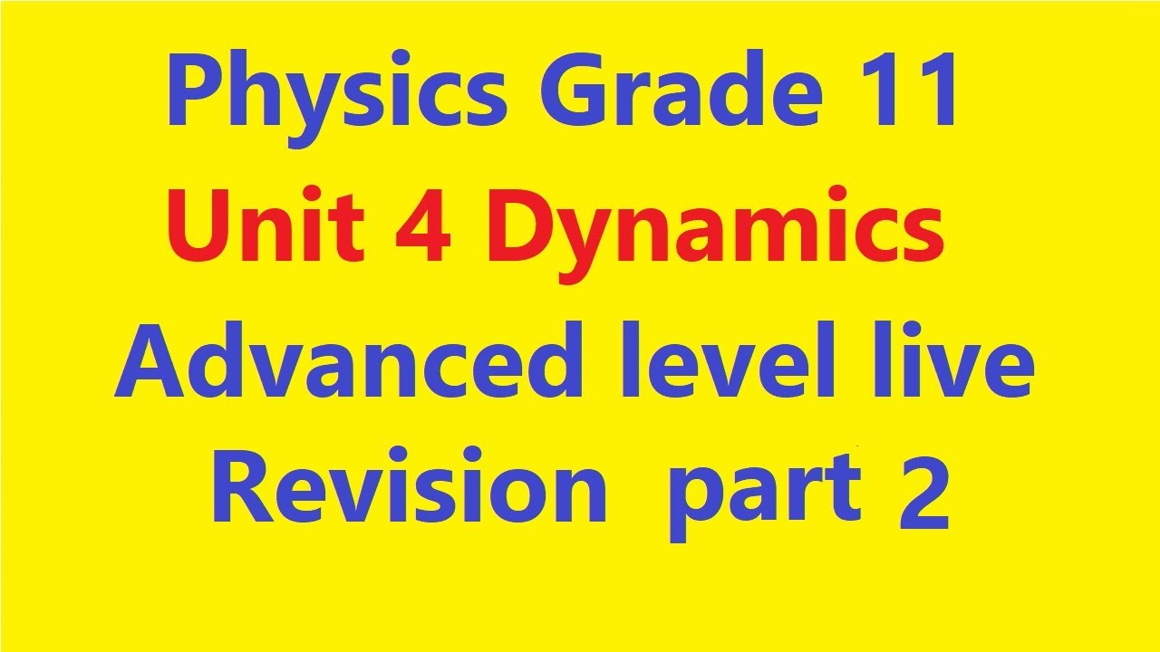 Physics Grade 11 unit 4  Dynamics part 2 Advanced level live revision