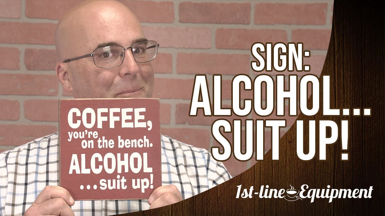 Sign: Coffee, You're on the Bench, Alcohol... Suit Up!