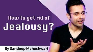 How to get rid of Jealousy? By Sandeep Maheshwari I Hindi