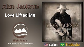 Alan Jackson - Love Lifted Me (legendado)