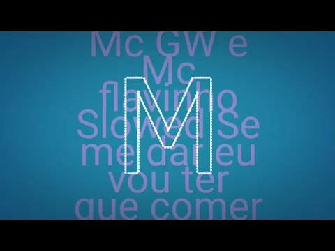 Mc GW e Mc flavinho~~ Slowed Se me dar eu vou ter que comer