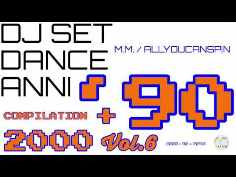 Dance Hits of the 90s and 2000s Vol. 6 - ANNI '90 + 2000 Vol 6 Dj Set - Dance Años 90 + 2000