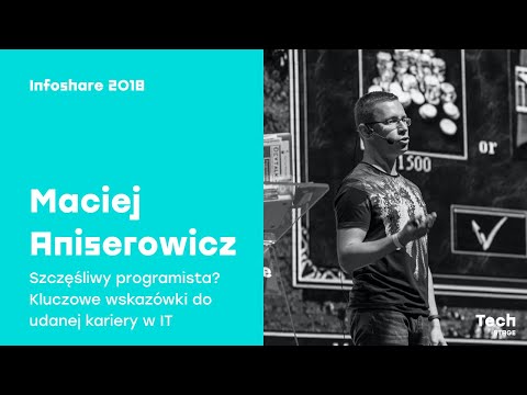 Infoshare 2018: Maciej Aniserowicz (devstyle.pl) - Szczęśliwy programista? Kluczowe wskazówki (...)