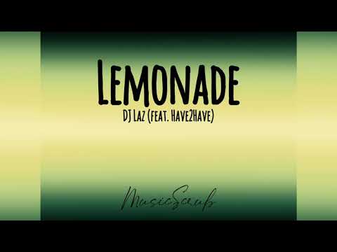 Lemonade - DJ Laz (feat. Have2Have) MusicScrub