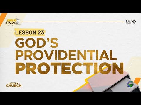God's Providential Protection | History of the Church Lesson 23 | Friday Bible Study |  20 Sept 2024