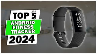 Best Fitness Tracker for Android 2024 -  Top 5 Best Fitness Trackers 2024