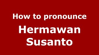How to pronounce Hermawan Susanto